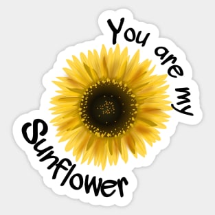 You are my Sunflower 2 Sticker